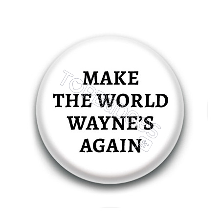 Badge : Make the world, Wayne's again