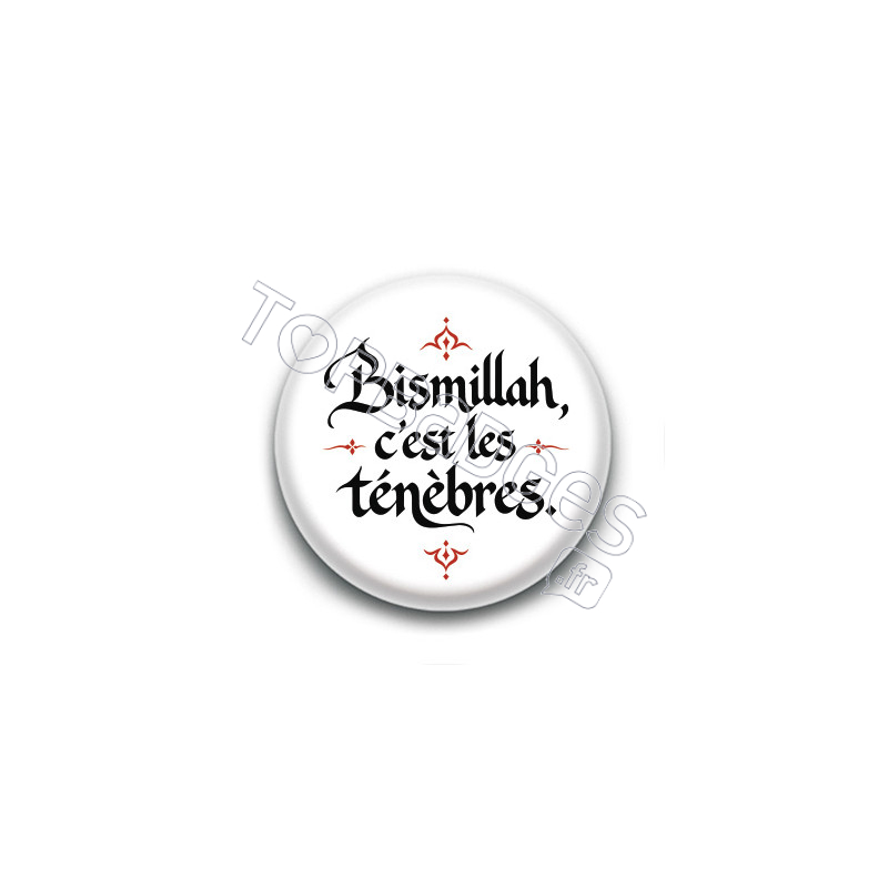 Badge : Bismillah, c'est les ténèbres