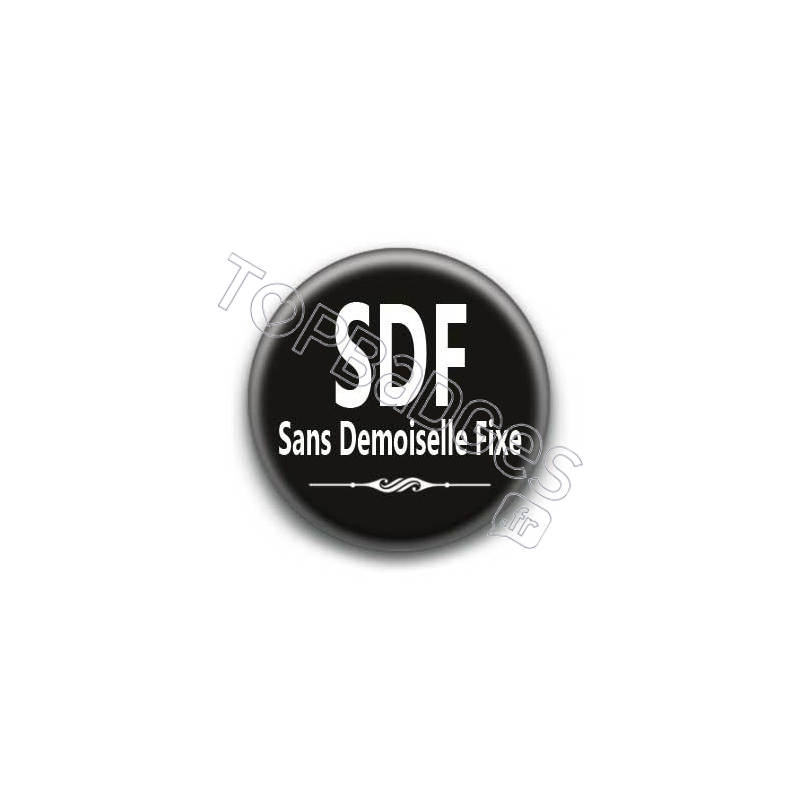 Badge : SDF, sans demoiselle fixe