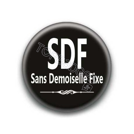 Badge : SDF, sans demoiselle fixe