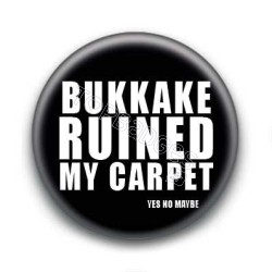 Badge : Bukkake ruined my carpet