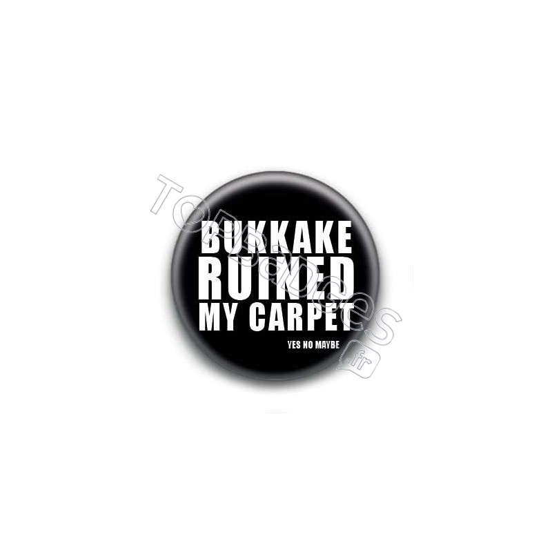 Badge : Bukkake ruined my carpet