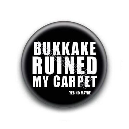 Badge : Bukkake ruined my carpet