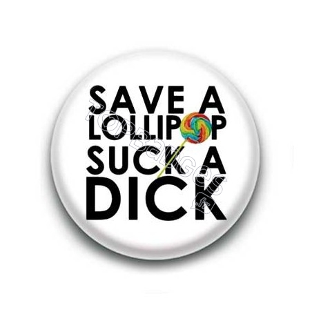 Badge : Save a lollipop, suck a dick