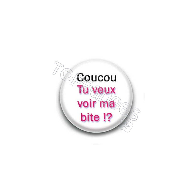 Badge : Coucou, tu veux voir ma bite ?