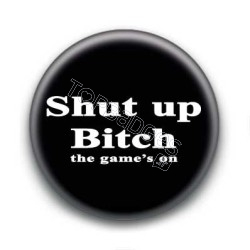 Badge : Shut up bitch the game's on