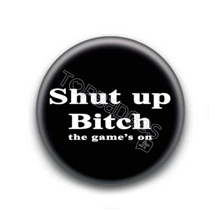 Badge : Shut up bitch the game's on