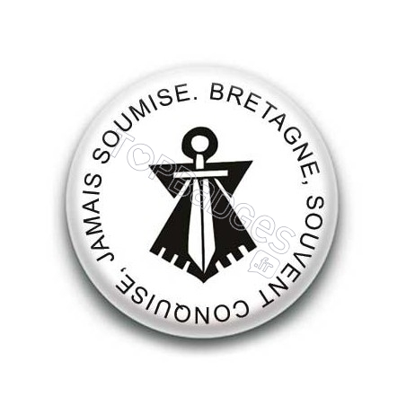 Badge Bretagne souvent conquise jamais soumise