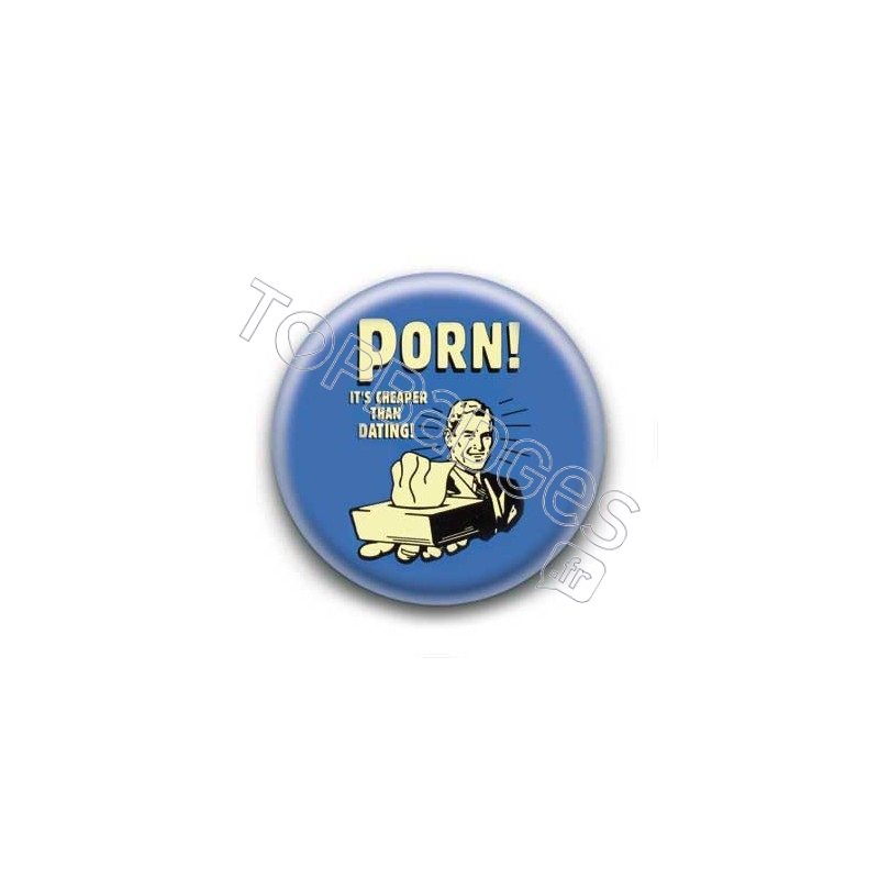 Badge : Porn is cheaper than dating