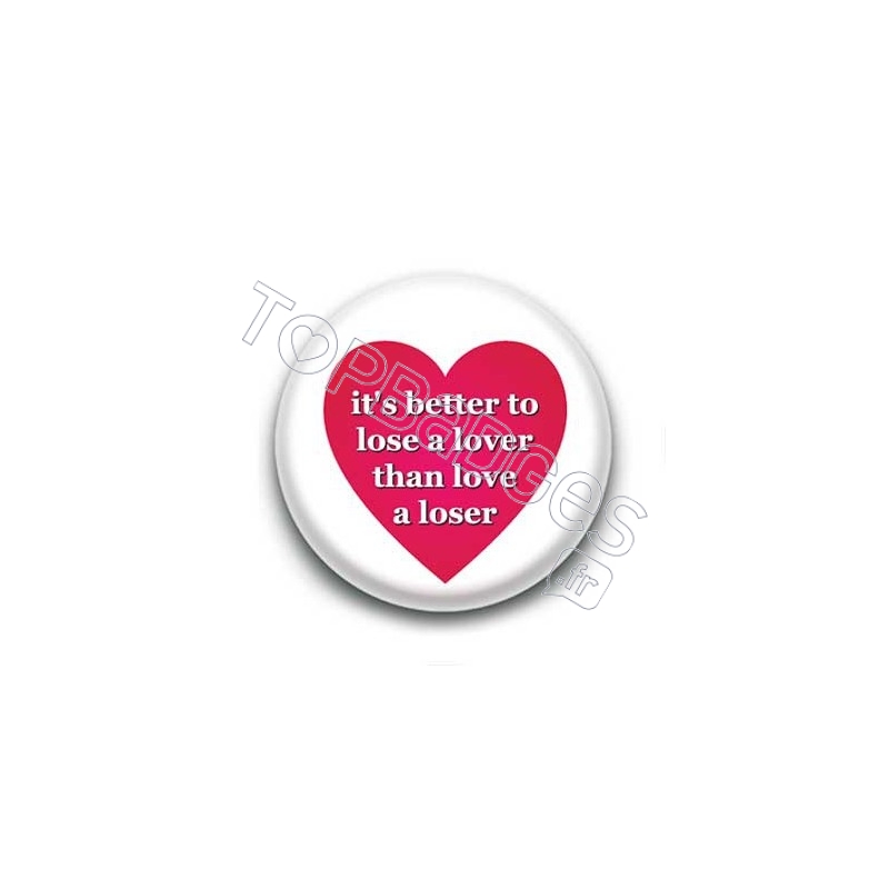 Badge : It's better to lose a lover...